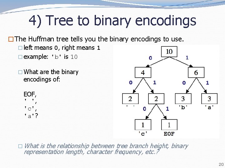 4) Tree to binary encodings �The Huffman tree tells you the binary encodings to 4) Tree to binary encodings �The Huffman tree tells you the binary encodings to