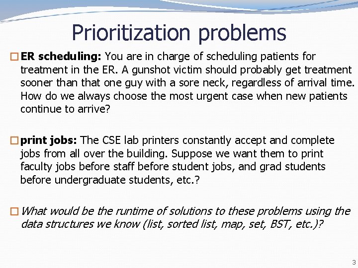 Prioritization problems �ER scheduling: You are in charge of scheduling patients for treatment in Prioritization problems �ER scheduling: You are in charge of scheduling patients for treatment in