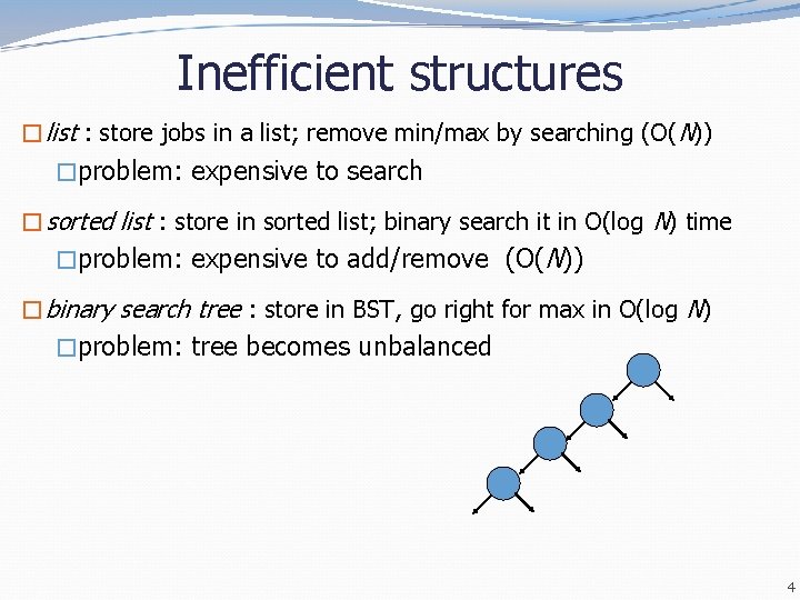 Inefficient structures �list : store jobs in a list; remove min/max by searching (O( Inefficient structures �list : store jobs in a list; remove min/max by searching (O(