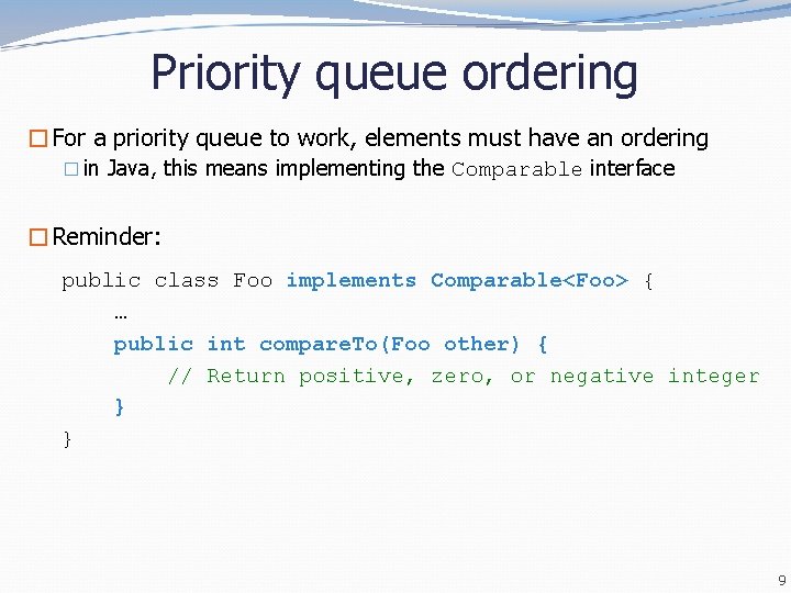 Priority queue ordering �For a priority queue to work, elements must have an ordering Priority queue ordering �For a priority queue to work, elements must have an ordering
