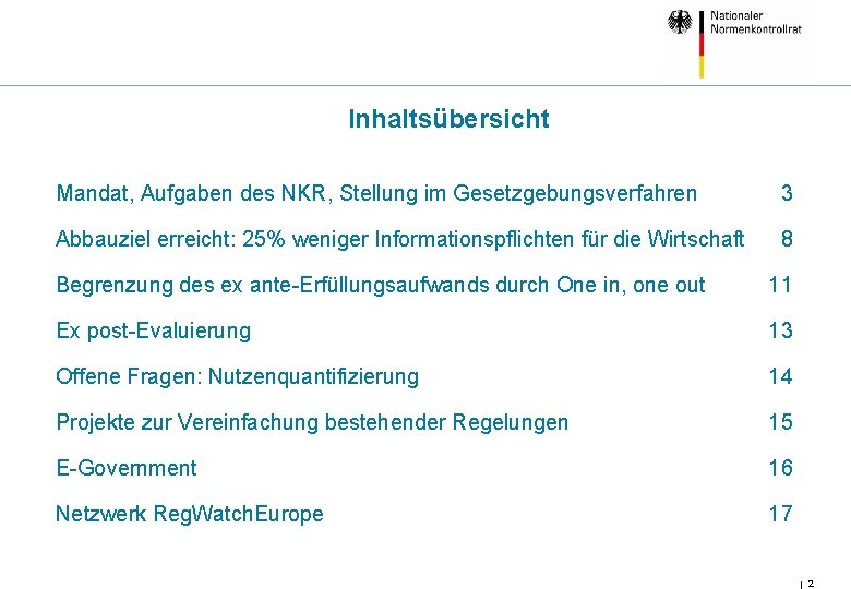 Inhaltsübersicht Mandat, Aufgaben des NKR, Stellung im Gesetzgebungsverfahren 3 Abbauziel erreicht: 25% weniger Informationspflichten