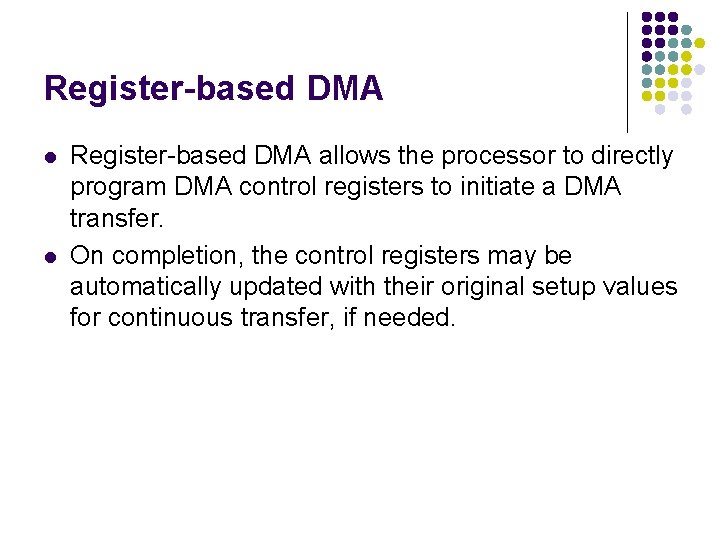 Register-based DMA l l Register-based DMA allows the processor to directly program DMA control