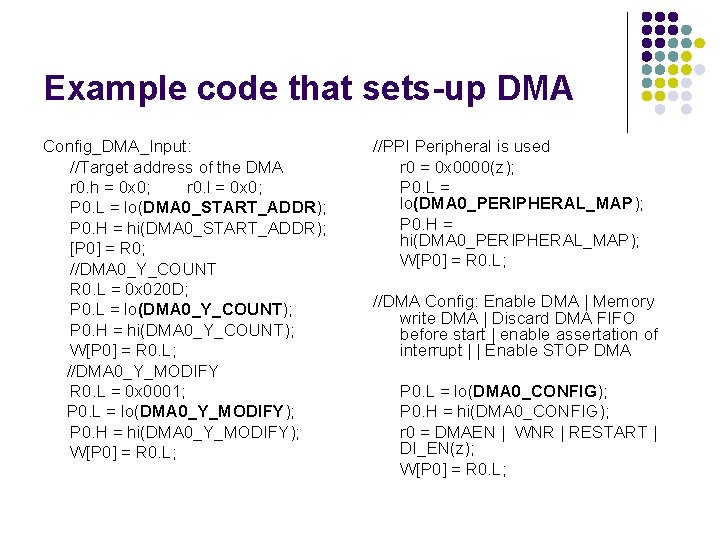 Example code that sets-up DMA Config_DMA_Input: //Target address of the DMA r 0. h