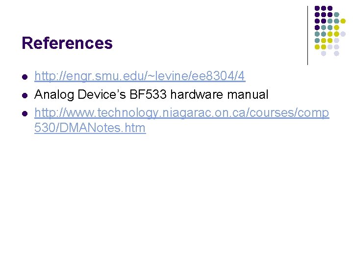 References l l l http: //engr. smu. edu/~levine/ee 8304/4 Analog Device’s BF 533 hardware