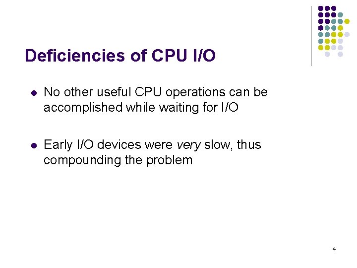 Deficiencies of CPU I/O l No other useful CPU operations can be accomplished while