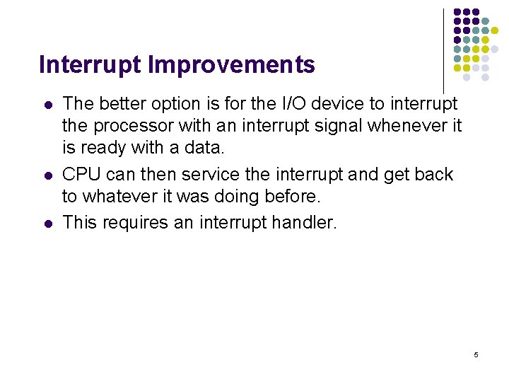 Interrupt Improvements l l l The better option is for the I/O device to