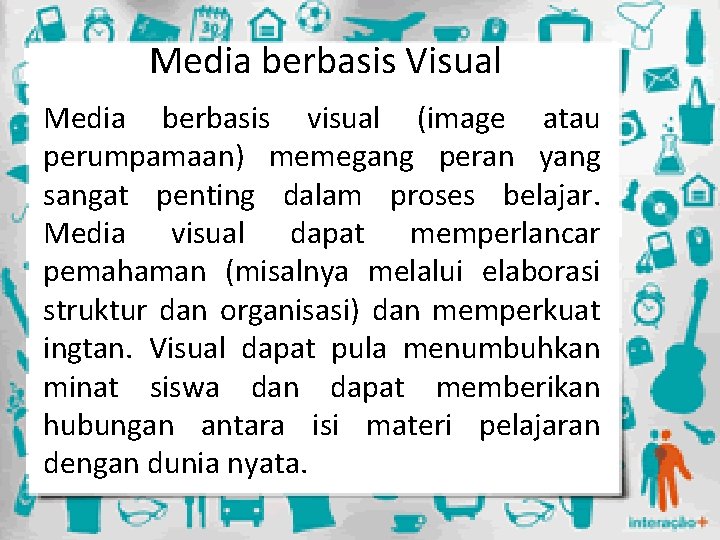 Media berbasis Visual Media berbasis visual (image atau perumpamaan) memegang peran yang sangat penting