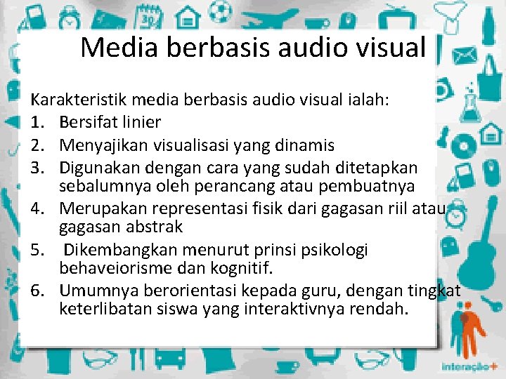 Media berbasis audio visual Karakteristik media berbasis audio visual ialah: 1. Bersifat linier 2.