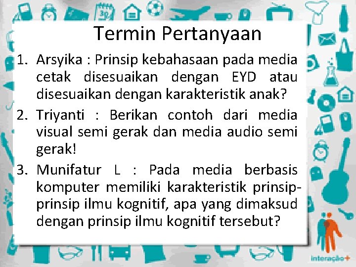 Termin Pertanyaan 1. Arsyika : Prinsip kebahasaan pada media cetak disesuaikan dengan EYD atau