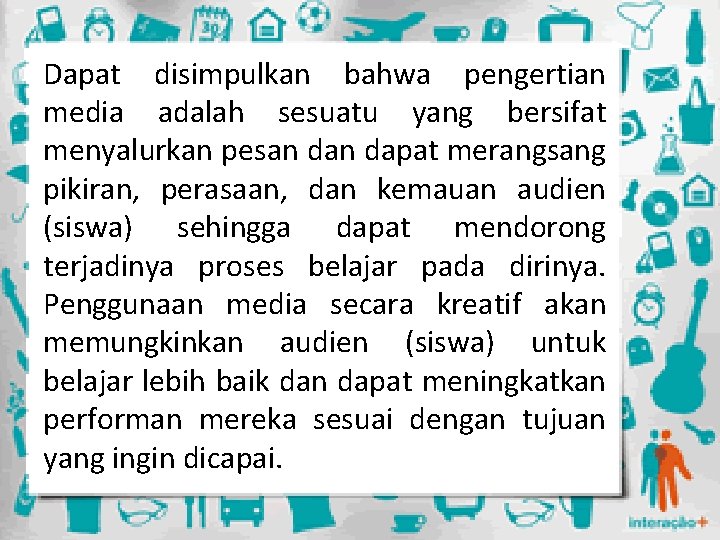 Dapat disimpulkan bahwa pengertian media adalah sesuatu yang bersifat menyalurkan pesan dapat merangsang pikiran,