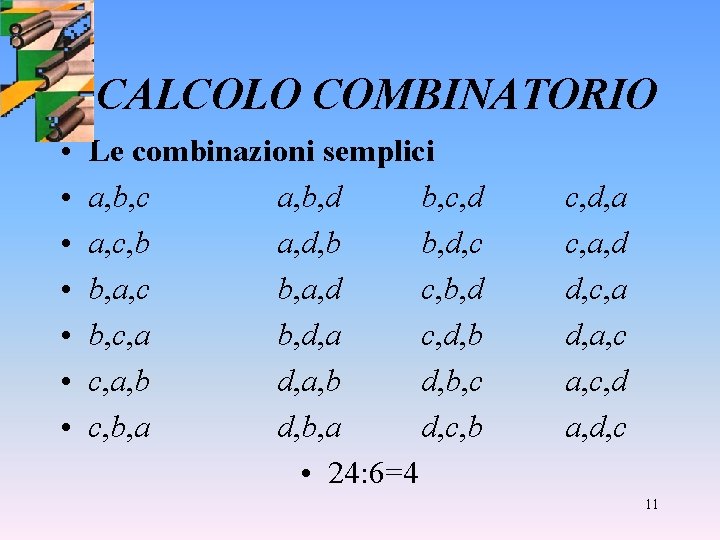 CALCOLO COMBINATORIO • • Le combinazioni semplici a, b, c a, b, d b,