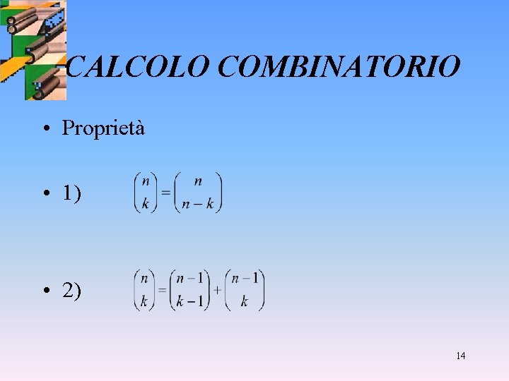 CALCOLO COMBINATORIO • Proprietà • 1) • 2) 14 