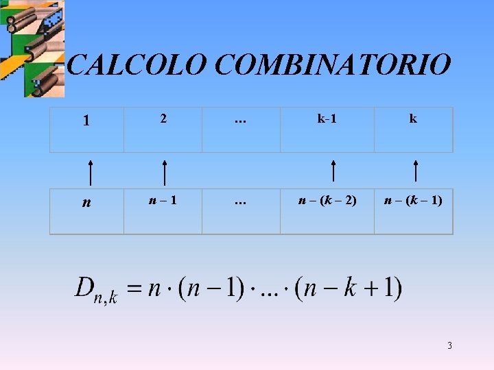 CALCOLO COMBINATORIO 1 2 … k-1 k n n– 1 … n – (k