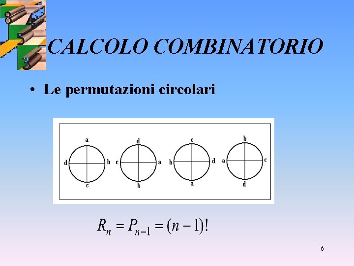 CALCOLO COMBINATORIO • Le permutazioni circolari 6 