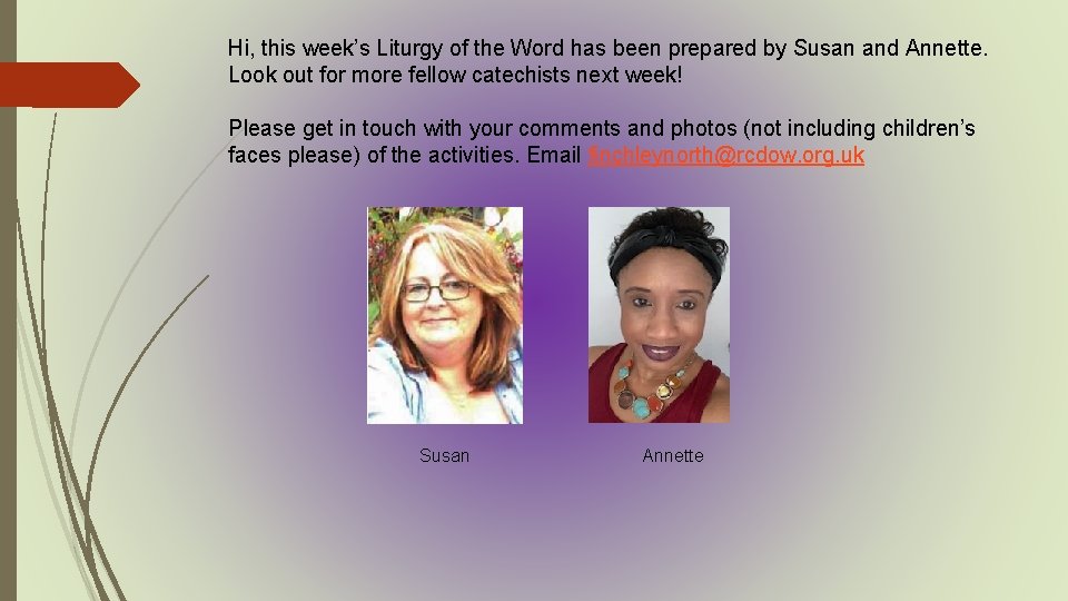 Hi, this week’s Liturgy of the Word has been prepared by Susan and Annette.