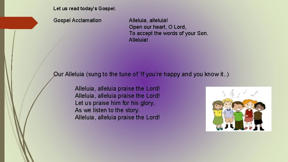Let us read today’s Gospel Acclamation Alleluia, alleluia! Open our heart, O Lord, To