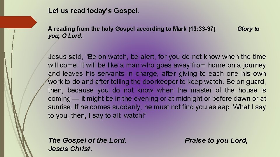 Let us read today’s Gospel. A reading from the holy Gospel according to Mark