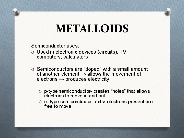 METALLOIDS Semiconductor uses: O Used in electronic devices (circuits): TV, computers, calculators O Semiconductors
