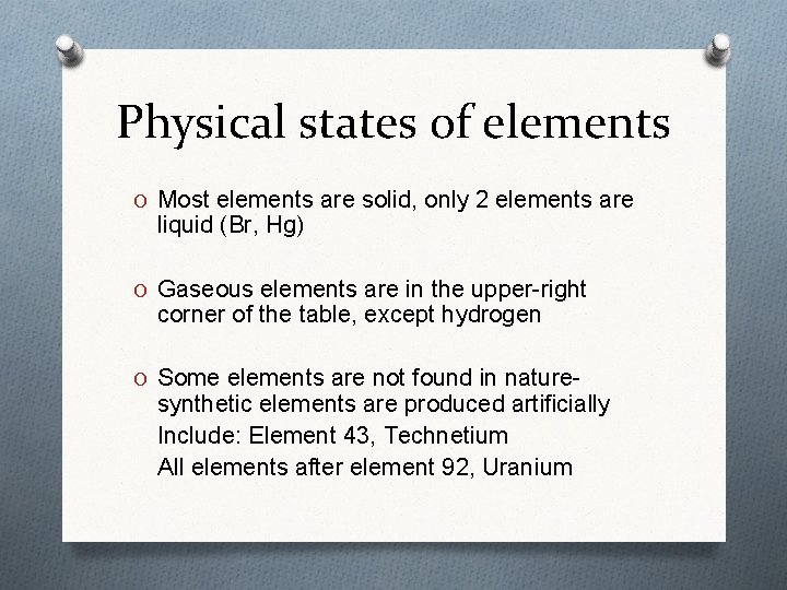 Physical states of elements O Most elements are solid, only 2 elements are liquid