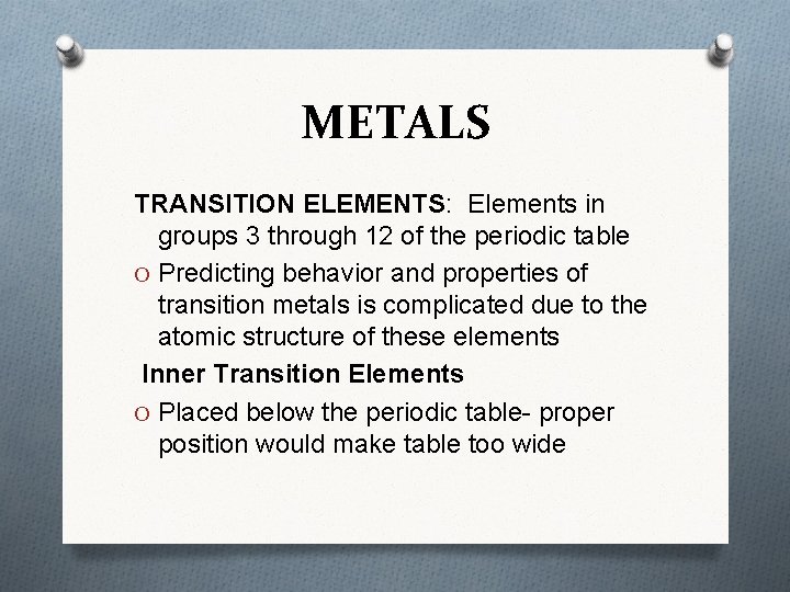 METALS TRANSITION ELEMENTS: Elements in groups 3 through 12 of the periodic table O