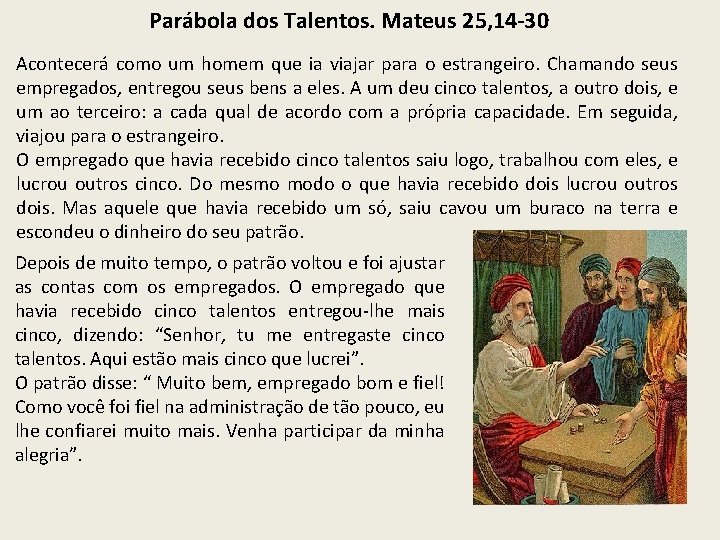 Parábola dos Talentos. Mateus 25, 14 -30 Acontecerá como um homem que ia viajar