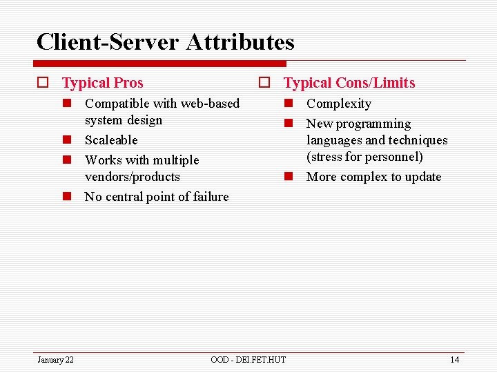 Client-Server Attributes o Typical Pros o Typical Cons/Limits n Compatible with web-based system design