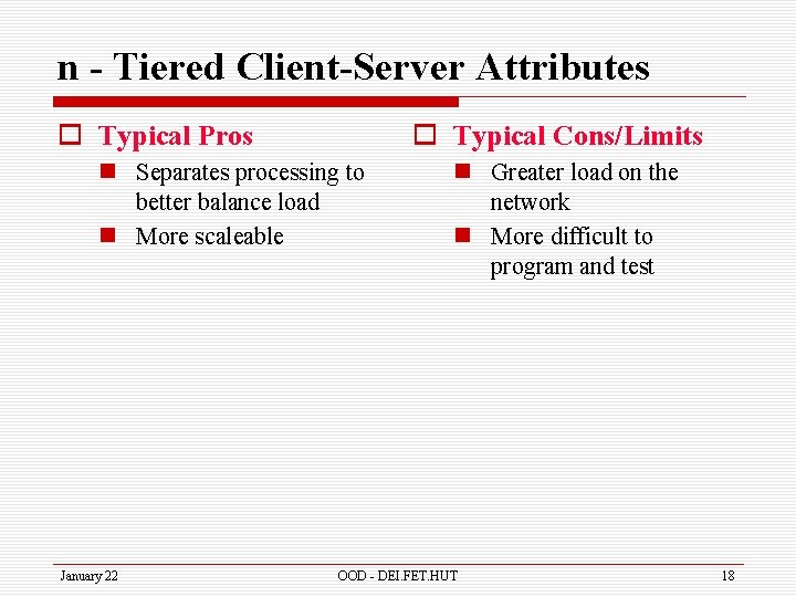 n - Tiered Client-Server Attributes o Typical Pros o Typical Cons/Limits n Separates processing