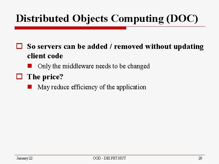 Distributed Objects Computing (DOC) o So servers can be added / removed without updating