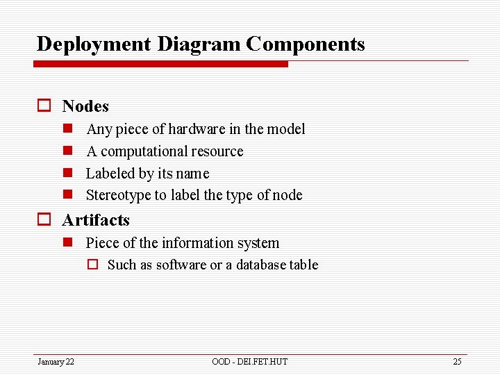 Deployment Diagram Components o Nodes n n Any piece of hardware in the model