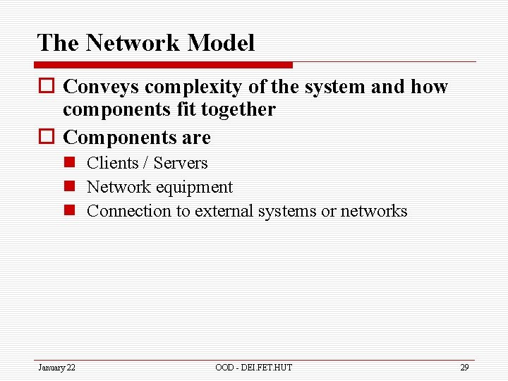 The Network Model o Conveys complexity of the system and how components fit together