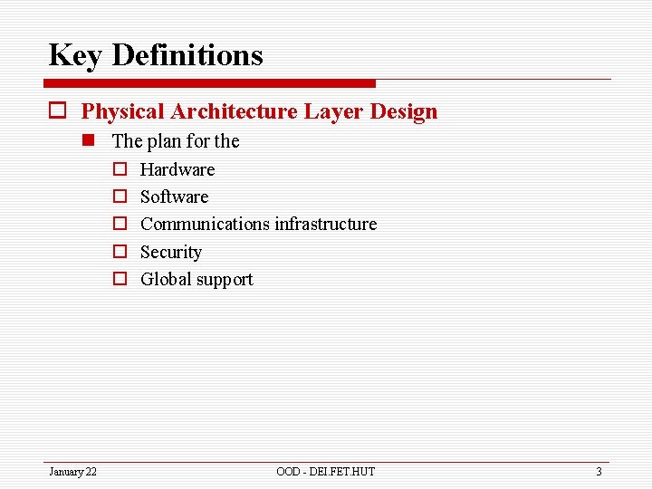 Key Definitions o Physical Architecture Layer Design n The plan for the o Hardware