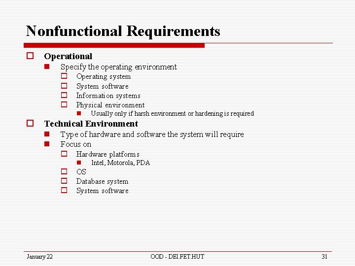 Nonfunctional Requirements o Operational n Specify the operating environment o Operating system o System