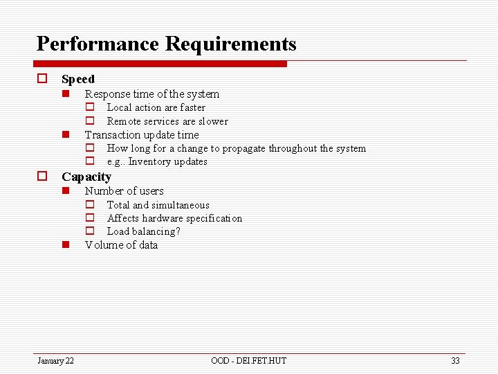 Performance Requirements o Speed n n o Response time of the system o Local