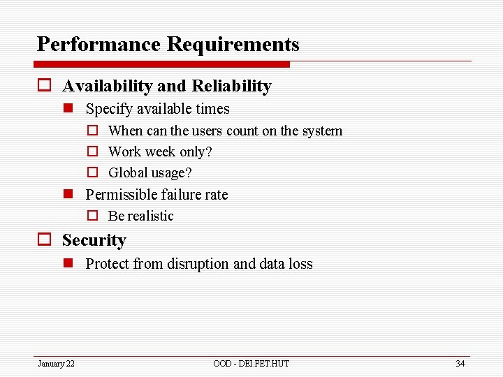 Performance Requirements o Availability and Reliability n Specify available times o When can the