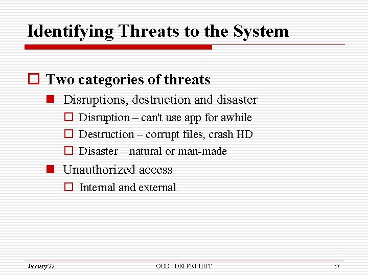 Identifying Threats to the System o Two categories of threats n Disruptions, destruction and