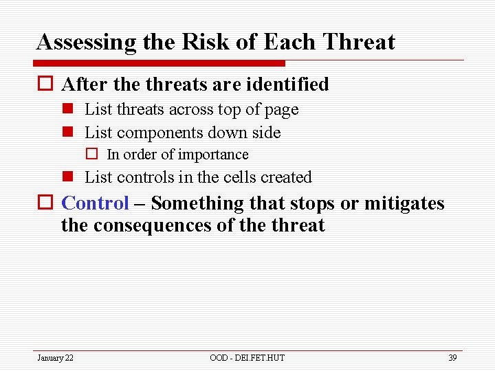 Assessing the Risk of Each Threat o After the threats are identified n List