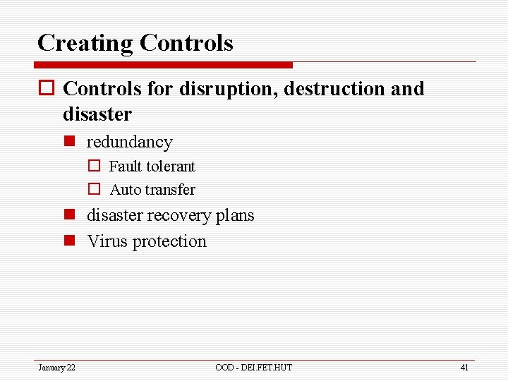 Creating Controls o Controls for disruption, destruction and disaster n redundancy o Fault tolerant
