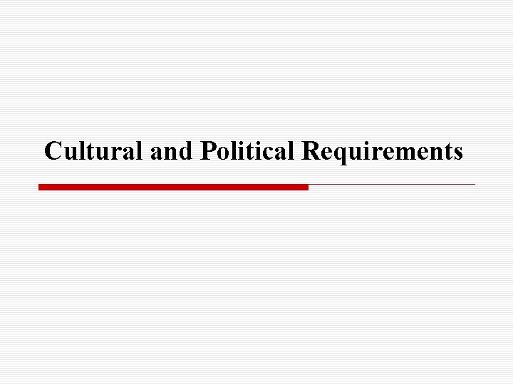 Cultural and Political Requirements 