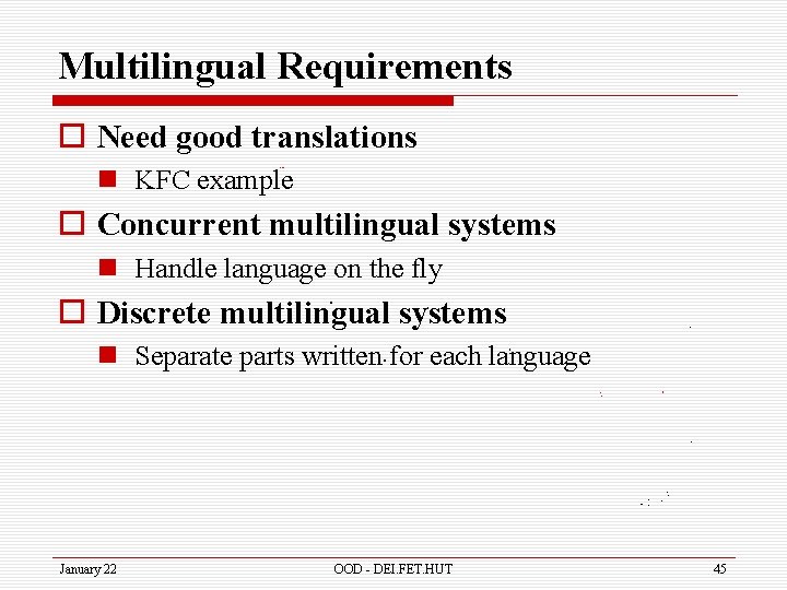 Multilingual Requirements o Need good translations n KFC example o Concurrent multilingual systems n