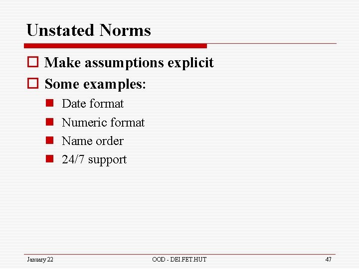 Unstated Norms o Make assumptions explicit o Some examples: n n January 22 Date