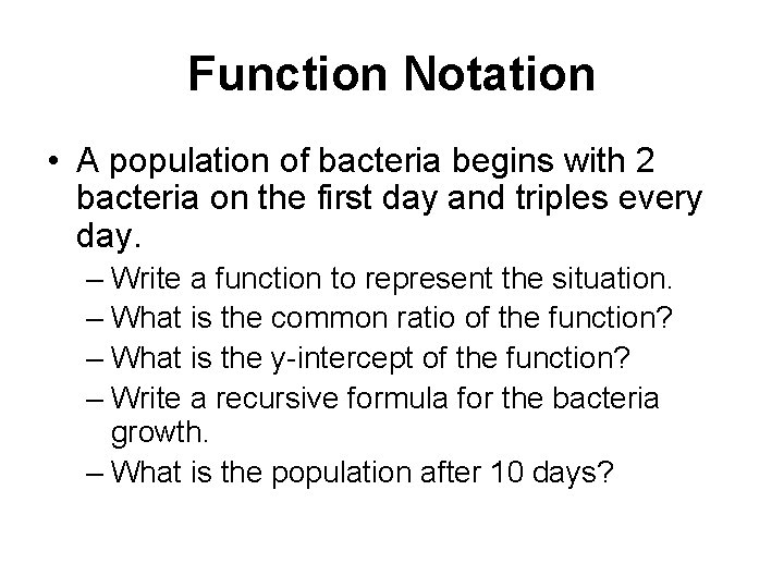 Function Notation • A population of bacteria begins with 2 bacteria on the first