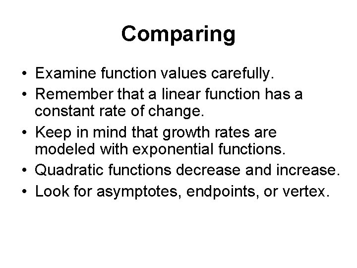 Comparing • Examine function values carefully. • Remember that a linear function has a