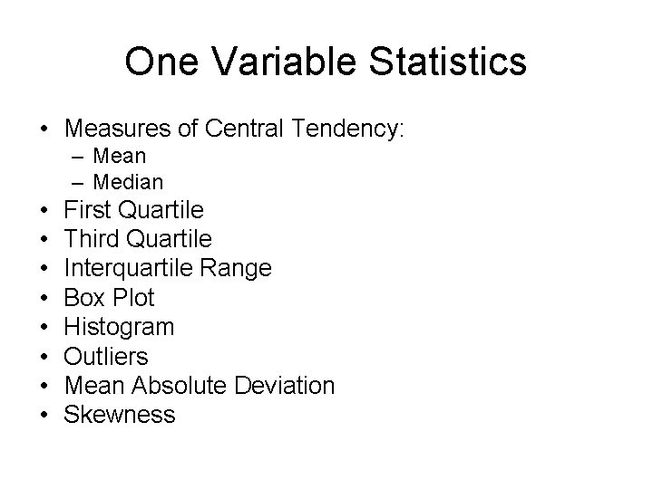 One Variable Statistics • Measures of Central Tendency: – Mean – Median • •