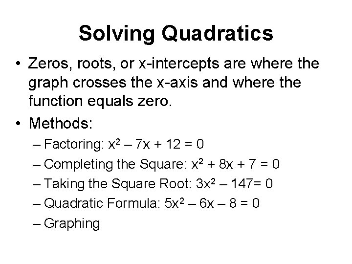 Solving Quadratics • Zeros, roots, or x-intercepts are where the graph crosses the x-axis