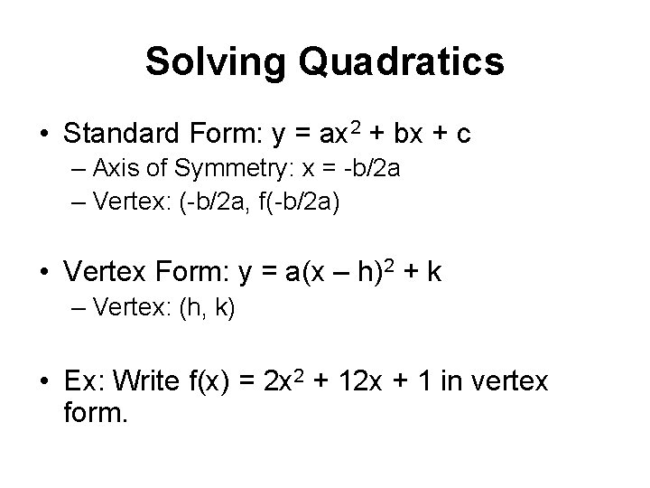 Solving Quadratics • Standard Form: y = ax 2 + bx + c –