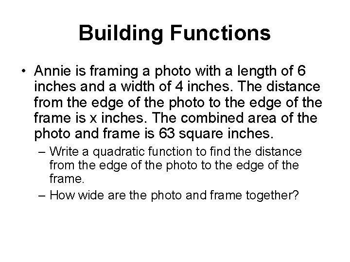 Building Functions • Annie is framing a photo with a length of 6 inches