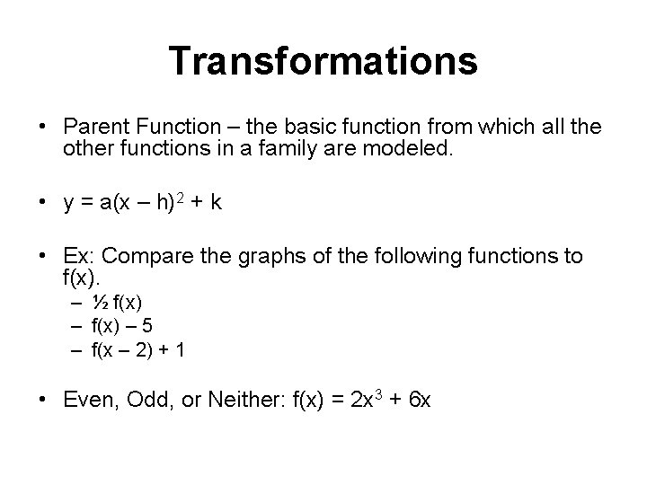 Transformations • Parent Function – the basic function from which all the other functions