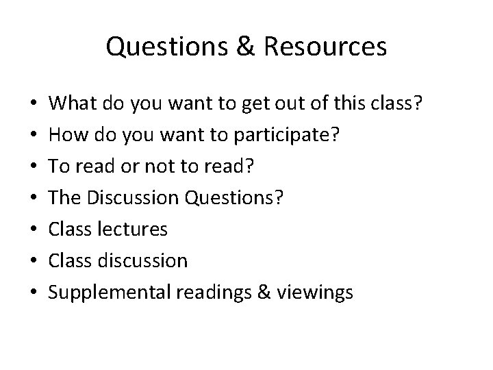 Questions & Resources • • What do you want to get out of this