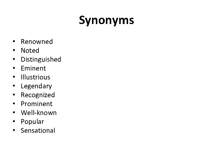 Synonyms • • • Renowned Noted Distinguished Eminent Illustrious Legendary Recognized Prominent Well-known Popular
