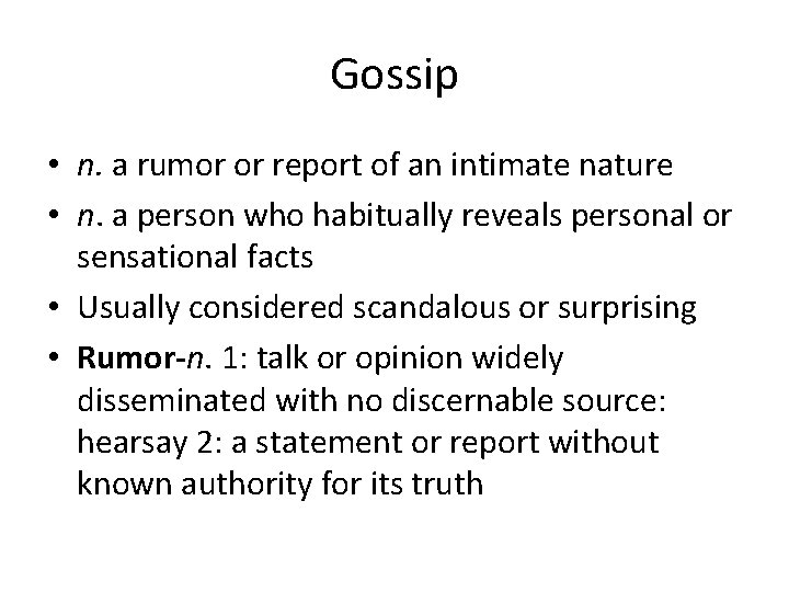 Gossip • n. a rumor or report of an intimate nature • n. a